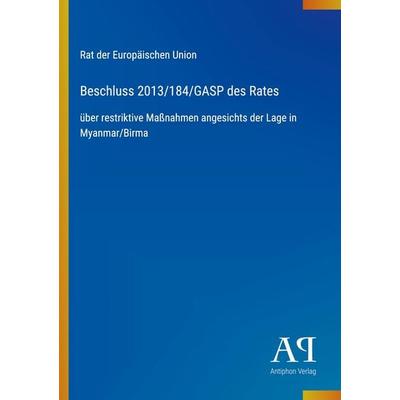 Beschluss 2013/184/GASP des Rates, Taschenbuch von Rat der Europäischen Union, Antiphon Verlag, 978-3-387-94493-8