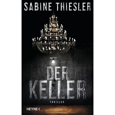 Der Keller, Gebundene Ausgabe von Sabine Thiesler, Heyne