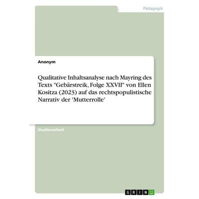 Qualitative Inhaltsanalyse nach Mayring des Texts 'Gebärstreik; Folge XXVII' von Ellen Kositza (2023) auf das rechtspopulistische Narrativ der