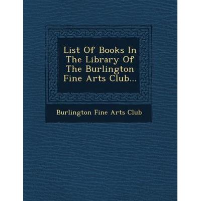 List of Books in the Library of the Burlington Fine Arts Club..., von , Saraswati Press, 978-1-249-63734-9