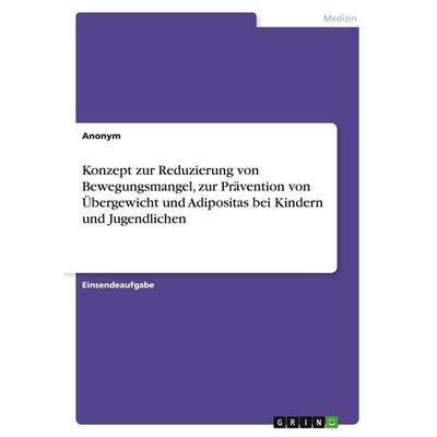 Konzept zur Reduzierung von Bewegungsmangel, zur Prävention von Übergewicht und Adipositas bei Kindern und Jugendlichen, Taschenbuch von Anonymous,