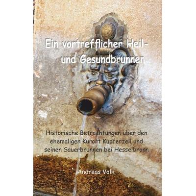 Ein vortrefflicher Heil- und Gesundbrunnen, Taschenbuch von Andreas Volk, Epubli, 978-3-7467-0451-7