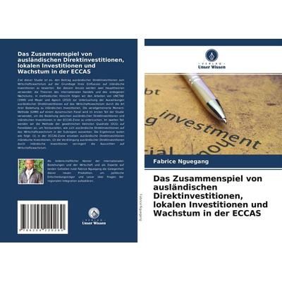 Das Zusammenspiel von ausländischen Direktinvestitionen, lokalen Investitionen und Wachstum in der ECCAS, Taschenbuch von Fabrice Nguegang, Verlag