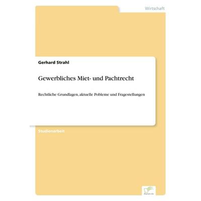 Gewerbliches Miet- und Pachtrecht, Taschenbuch von Gerhard Strahl, Diplom.de, 978-3-8386-1955-2