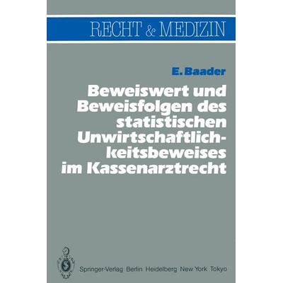 Beweiswert und Beweisfolgen des statistischen Unwirtschaftlichkeits- beweises im Kassenarztrecht, Taschenbuch von Emil Baader, Springer Berlin,