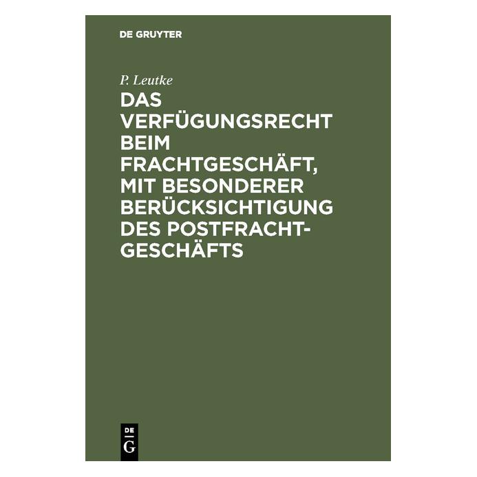 De Gruyter Leutke:Das Verfügungsrecht beim Frachtg (Deutsch, Hardcover, P. Leutke, Paul Leutke) (67777033)