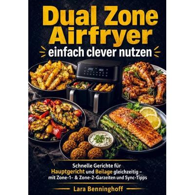 Dual Zone Airfryer einfach clever nutzen, Taschenbuch von Lara Benninghoff, Bookmundo, 978-94-039-0255-5