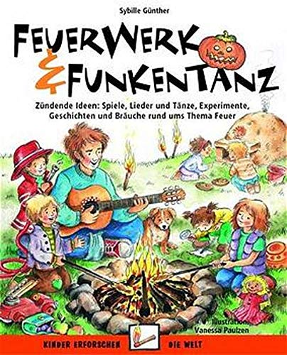 Sybille Günther - Feuerwerk und Funkentanz: Zündende Ideen: Spiele, Lieder und Tänze, Experimente, Geschichten und Bräuche rund ums Thema Feuer (Kinder erforschen die Welt) - Preis vom 11.10.2026 15:43:13 h