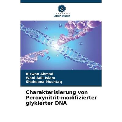 Charakterisierung von Peroxynitrit-modifizierter glykierter DNA, Taschenbuch von Rizwan Ahmad,Wani Adil Islam,Shaheena Mushtaq, Verlag Unser Wissen,