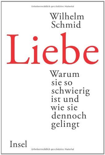 Wilhelm Schmid - Liebe: Warum sie so schwierig ist und wie sie dennoch gelingt - Preis vom 09.10.2026 07:28:09 h