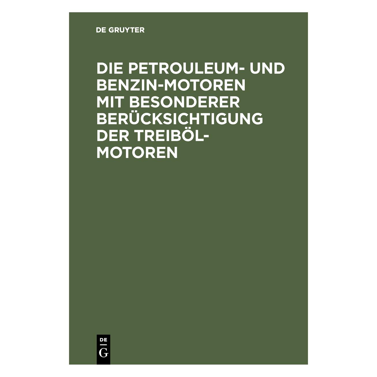 De Gruyter Die Petrouleum- und Benzin-Motoren mit (Deutsch, Hardcover) (67828425)