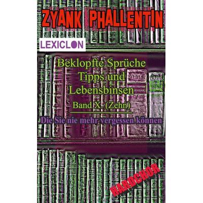 Beklopfte Sprüche, Tipps und Lebensbinsen, Taschenbuch von Zyank Phallentin, BoD – Books on Demand, 978-3-7578-5388-4