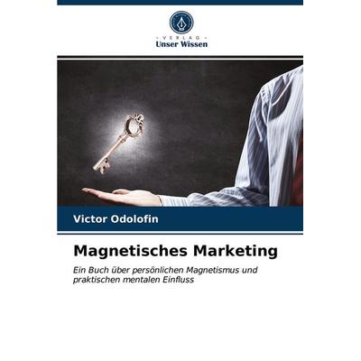 Magnetisches Marketing, Taschenbuch von Victor Odolofin, Verlag Unser Wissen, 978-620-3-16124-3