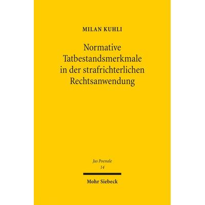 Normative Tatbestandsmerkmale in der strafrichterlichen Rechtsanwendung, Gebundene Ausgabe von Milan Kuhli, Mohr Siebeck, 978-3-16-154263-3