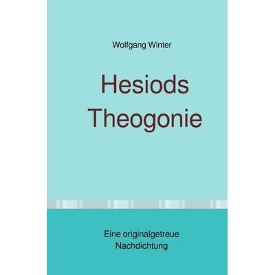 Hesiods Theogonie, Taschenbuch von Wolfgang Winter, Epubli, 978-3-7598-8172-4