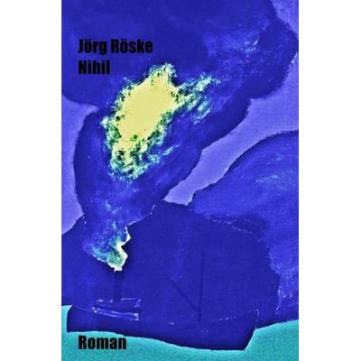 Nihil, Taschenbuch von Jörg Röske, Epubli, 978-3-7418-9493-0