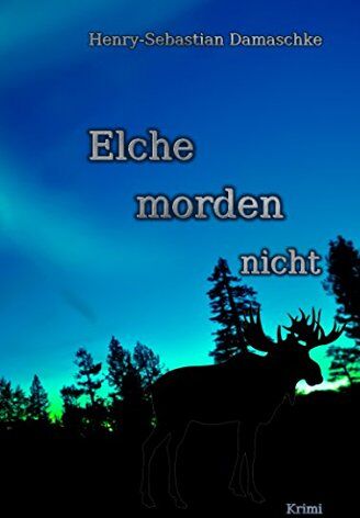 Henry-Sebastian Damaschke - Elche morden nicht - Preis vom 09.10.2026 07:28:09 h