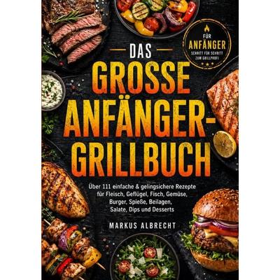 Das große Anfänger-Grillbuch, Taschenbuch von Markus Albrecht, Epubli, 978-3-565-43354-4
