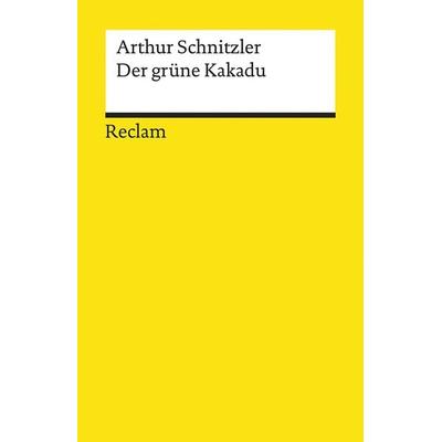 Der grüne Kakadu, Taschenbuch von Arthur Schnitzler, Reclam, Philipp, 978-3-15-019323-5