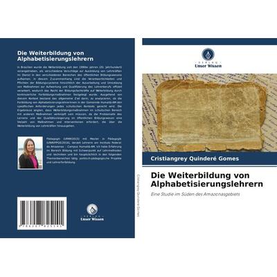 Die Weiterbildung von Alphabetisierungslehrern, Taschenbuch von Cristiangrey Quinderé Gomes, Verlag Unser Wissen, 978-620-7-82514-1