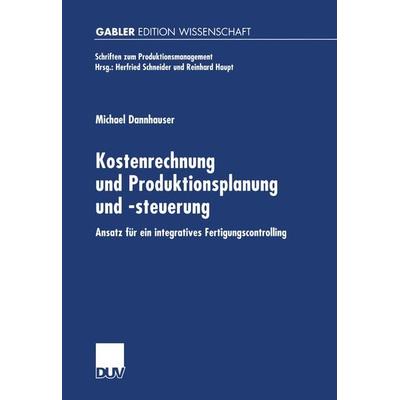 Kostenrechnung und Produktionsplanung und -steuerung, Taschenbuch von Michael Dannhauser, Deutscher Universitätsverlag, 978-3-8244-7142-3
