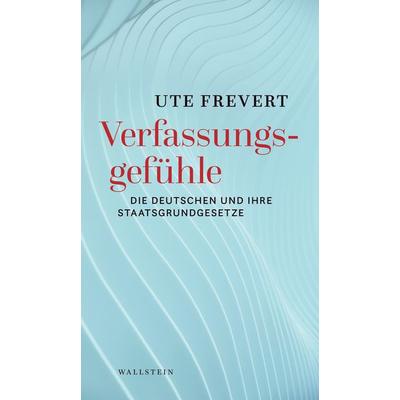 Verfassungsgefühle, Gebundene Ausgabe von Ute Frevert, Wallstein Erfolgstitel - Belletristik und Sachbuch, 978-3-8353-5768-6