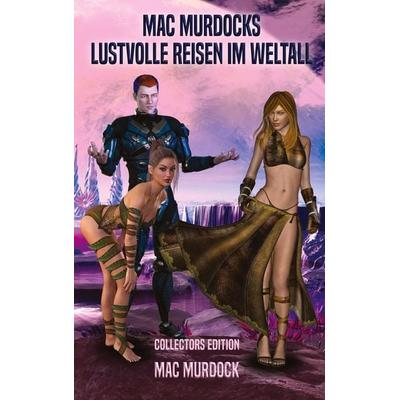Mac Murdocks lustvolle Reisen im Weltall, Taschenbuch von Mac Murdock, Tredition, 978-3-910393-02-8