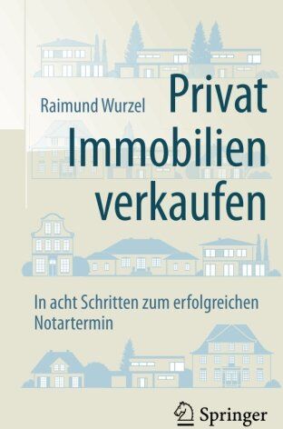 Raimund Wurzel - Privat Immobilien verkaufen: In acht Schritten zum erfolgreichen Notartermin - Preis vom 10.10.2026 11:48:34 h