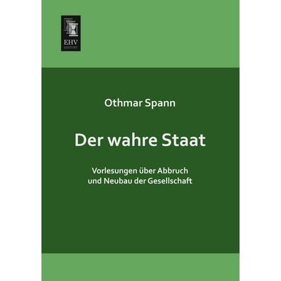 Der wahre Staat, Taschenbuch von Othmar Spann, EHV-History, 978-3-95564-537-3