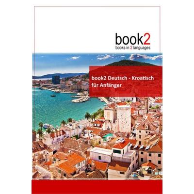 book2 Deutsch - Kroatisch für Anfänger, Taschenbuch von Johannes Schumann, Goethe Verlag, 978-3-938141-17-5