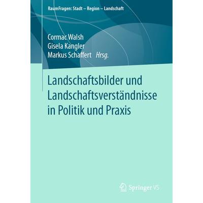 Landschaftsbilder und Landschaftsverständnisse in Politik und Praxis, Taschenbuch von , Springer Fachmedien Wiesbaden GmbH, 978-3-658-30958-9