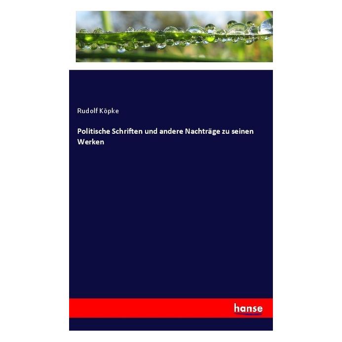 Hansebooks Politische Schriften und andere Nachträge zu seinen Werken (Deutsch, Softcover, Rudolf Köpke) (55973956)