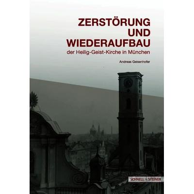 Zerstörung und Wiederaufbau, Taschenbuch von Andreas Geisenhofer, Schnell & Steiner, 978-3-7954-9045-4