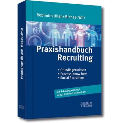 Praxishandbuch Recruiting, Gebundene Ausgabe von Robindro Ullah,Michael Witt, Schäffer-Poeschel