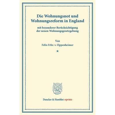 Die Wohnungsnot und Wohnungsreform in England, Taschenbuch von Felix Frhr. v. Oppenheimer, Duncker & Humblot, 978-3-428-16732-6