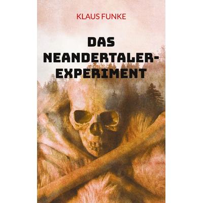 Das Neandertaler-Experiment, Taschenbuch von Klaus Funke, BoD – Books on Demand, 978-3-7597-0300-2