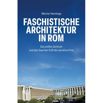 Faschistische Architektur in Rom, Taschenbuch von Werner Hennings, Transcript, 978-3-8376-7785-0
