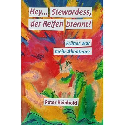 Hey Stewardess, der Reifen brennt!, Taschenbuch von Peter Reinhold, Epubli, 978-3-7584-1112-0
