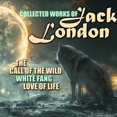 Collected works of Jack London - Jack London, Audio, 4099995565997