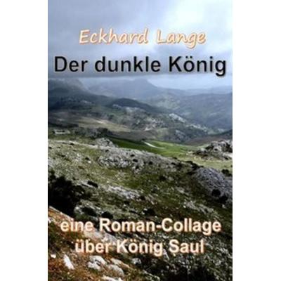 Der dunkle König, Taschenbuch von Eckhard Lange, Epubli, 978-3-7450-4547-5