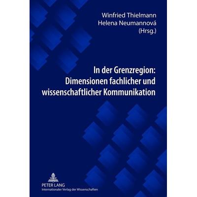 In der Grenzregion: Dimensionen fachlicher und wissenschaftlicher Kommunikation, Gebundene Ausgabe von , Peter Lang GmbH, Internationaler Verlag der