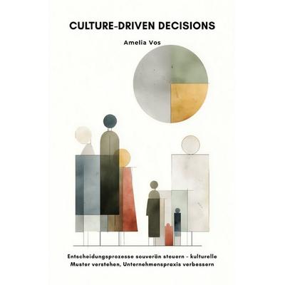 Culture-Driven Decisions, Taschenbuch von Amelia Vos, Epubli, 978-3-565-03436-9