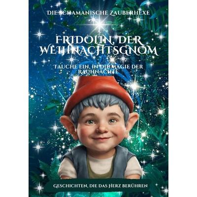 Fridolin, der Weihnachtsgnom und die schamanische Zauberhexe Emilia, Gebundene Ausgabe von Die schamanische Zauberhexe, Tredition, 978-3-384-10883-8