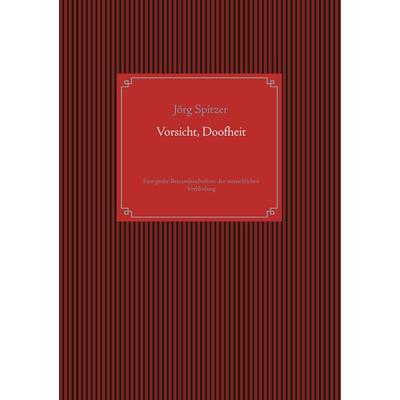 Vorsicht, Doofheit, Taschenbuch von Jörg Spitzer, BoD – Books on Demand, 978-3-7460-1177-6