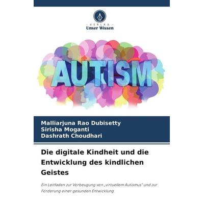 Die digitale Kindheit und die Entwicklung des kindlichen Geistes, Taschenbuch von Malliarjuna Rao Dubisetty,Sirisha Moganti,Dashrath Choudhari, Verlag