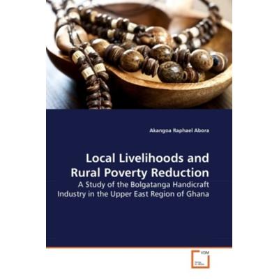 Abora, A: Local Livelihoods and Rural Poverty Reduction, Taschenbuch von Akangoa Raphael Abora, VDM, 978-3-639-27077-8