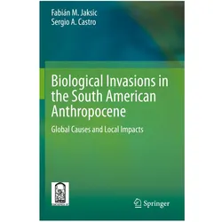 Biological Invasions in the South American Anthropocene, Fachbücher von Sergio A. Castro, Fabián M. Jaksic