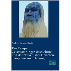 Der Tempel - Geistesstörungen des Gehirns und der Nerven, ihre Ursachen, Symptome und Heilung, Fachbücher von Andrew Jackson Davis
