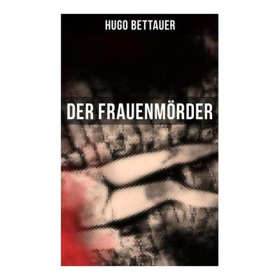 Der Frauenmörder, Taschenbuch von Hugo Bettauer, Musaicum Books, 978-80-272-5757-7