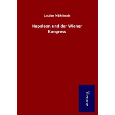 Napoleon und der Wiener Kongress, Taschenbuch von Louise Mühlbach, TP Verone Publishing